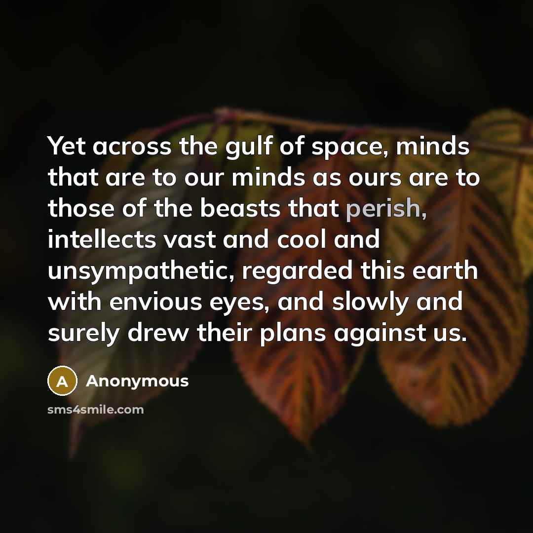“Yet across the gulf of space, minds that are to…” quote by Anonymous