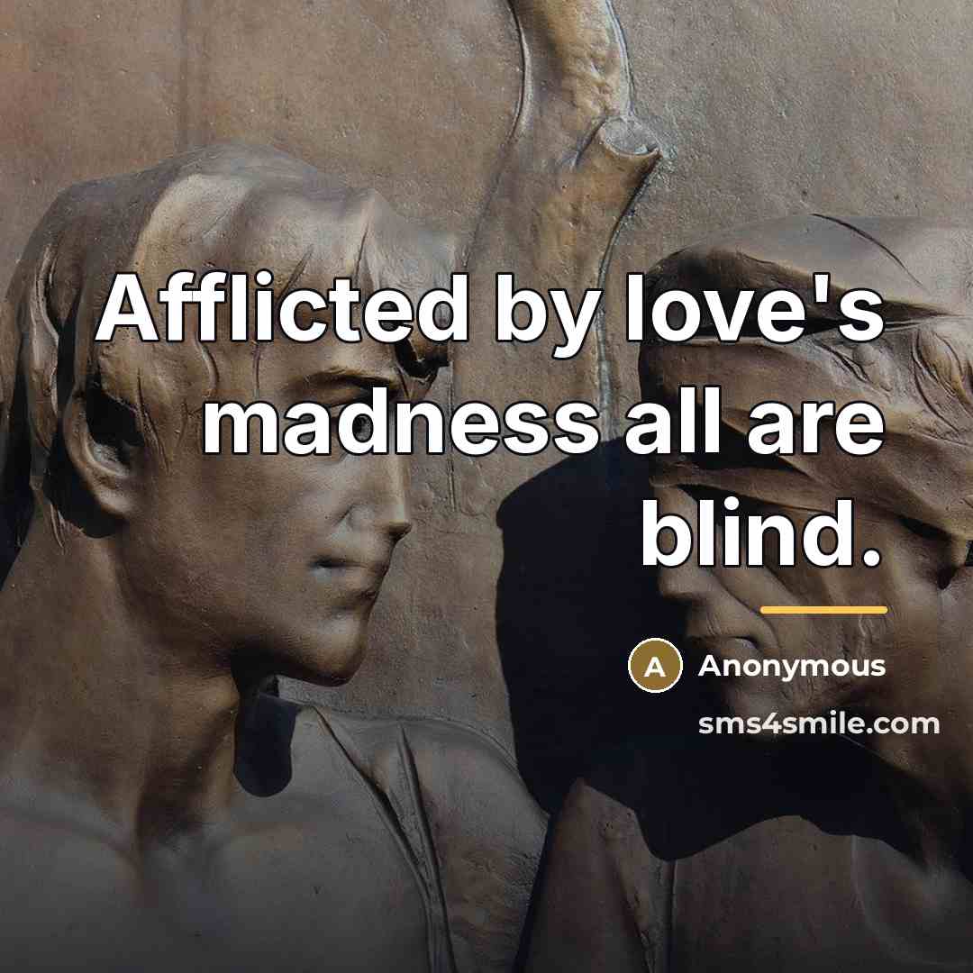 “Afflicted by love's madness all are blind.…” quote by Anonymous