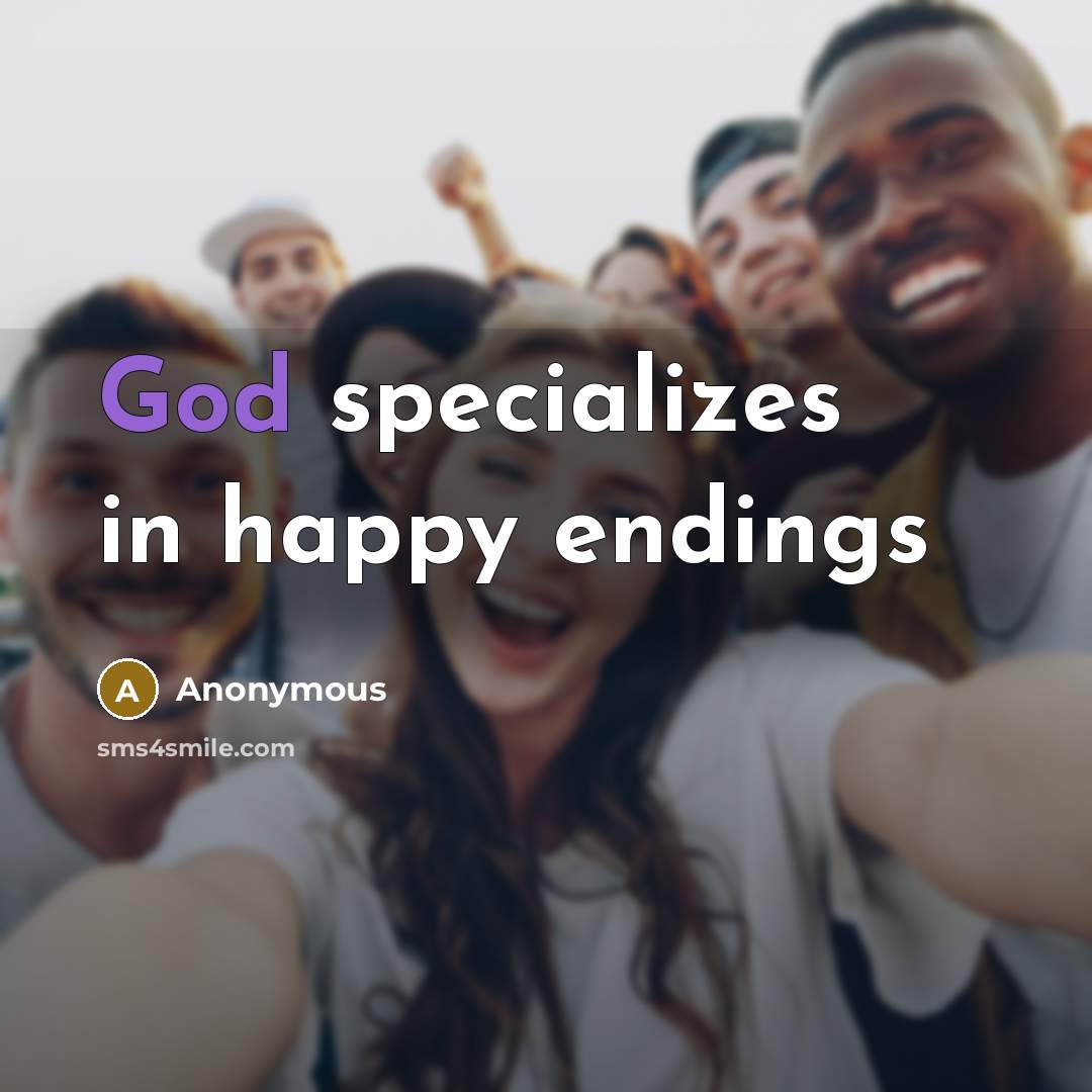 “God specializes in happy endings…” quote by Anonymous
