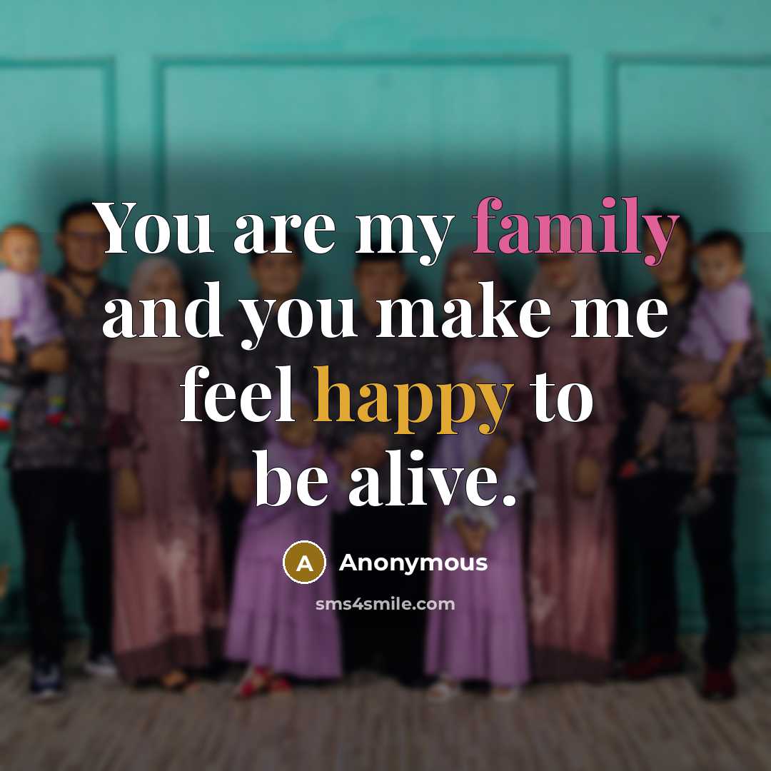 “You are my family and you make me feel happy…” quote by Anonymous