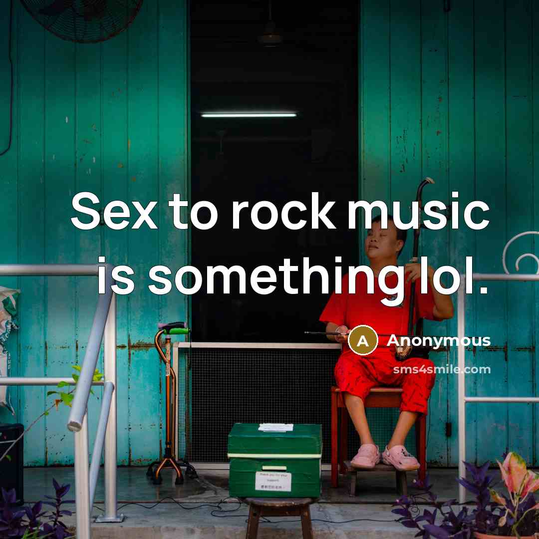 “Sex to rock music is something lol.…” quote by Anonymous