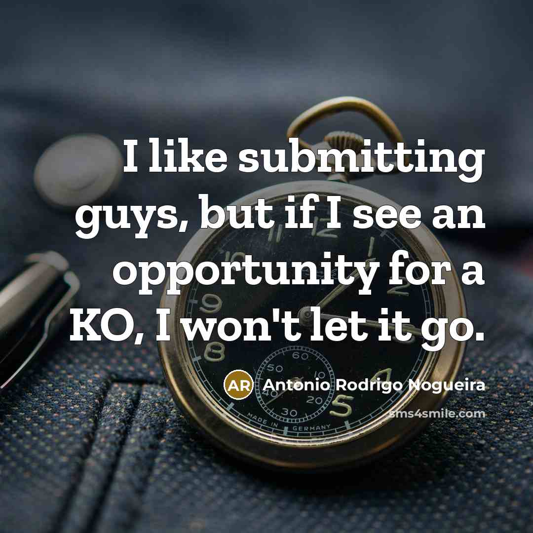“I like submitting guys, but if I see an opportunity…” quote by Antonio Rodrigo Nogueira