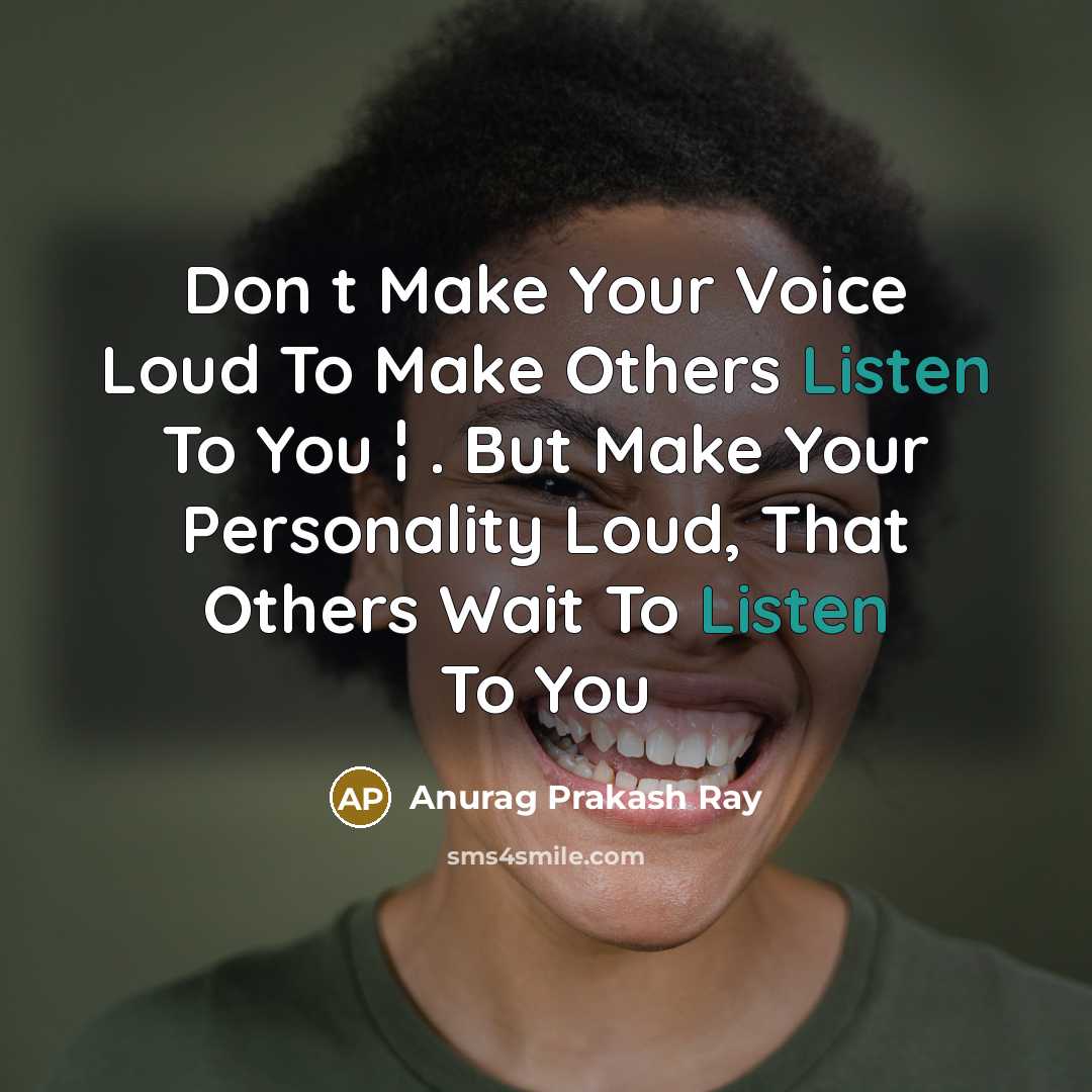 “Don t Make Your Voice Loud To Make Others Listen…” quote by Anurag Prakash Ray