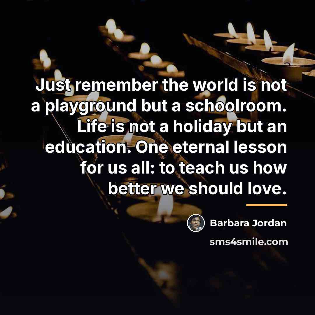 “Just remember the world is not a playground but a…” quote by Barbara Jordan