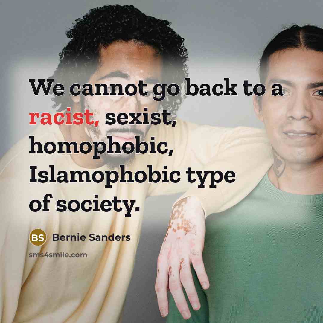 “We cannot go back to a racist, sexist, homophobic, Islamophobic…” quote by Bernie Sanders