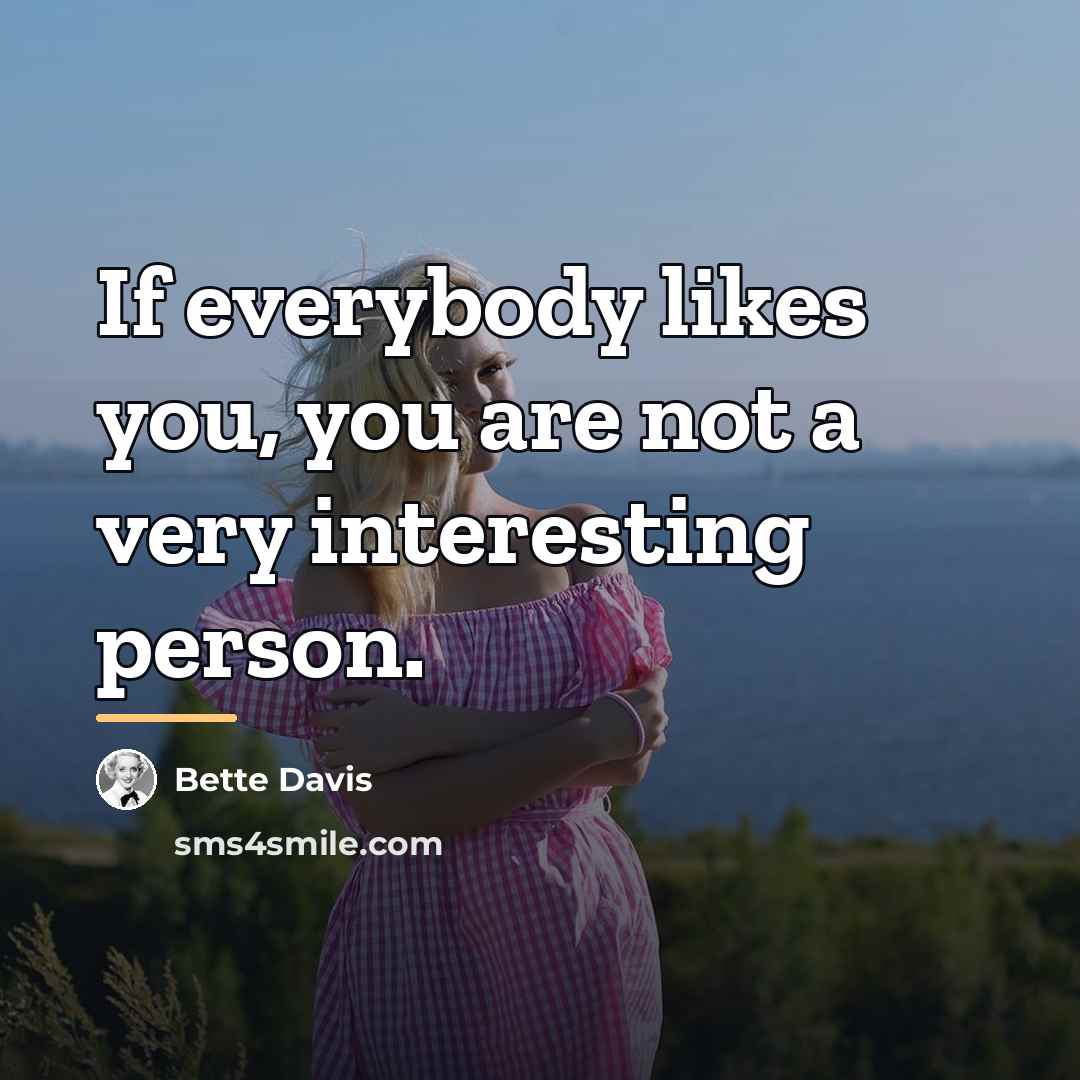“If everybody likes you, you are not a very interesting…” quote by Bette Davis