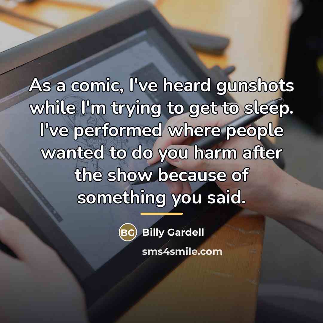 “As a comic, I've heard gunshots while I'm trying to…” quote by Billy Gardell
