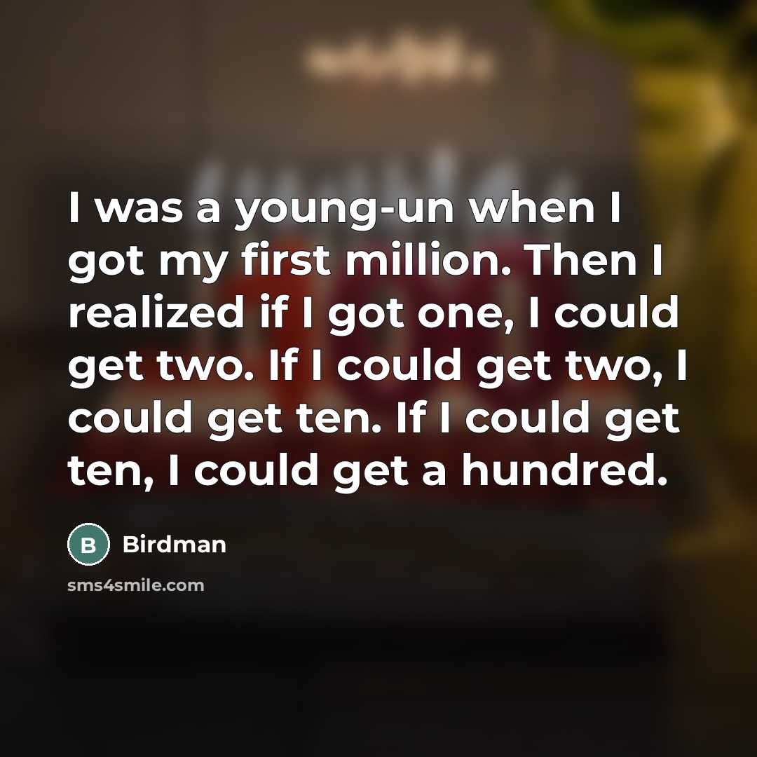 “I was a young-un when I got my first million.…” quote by Birdman