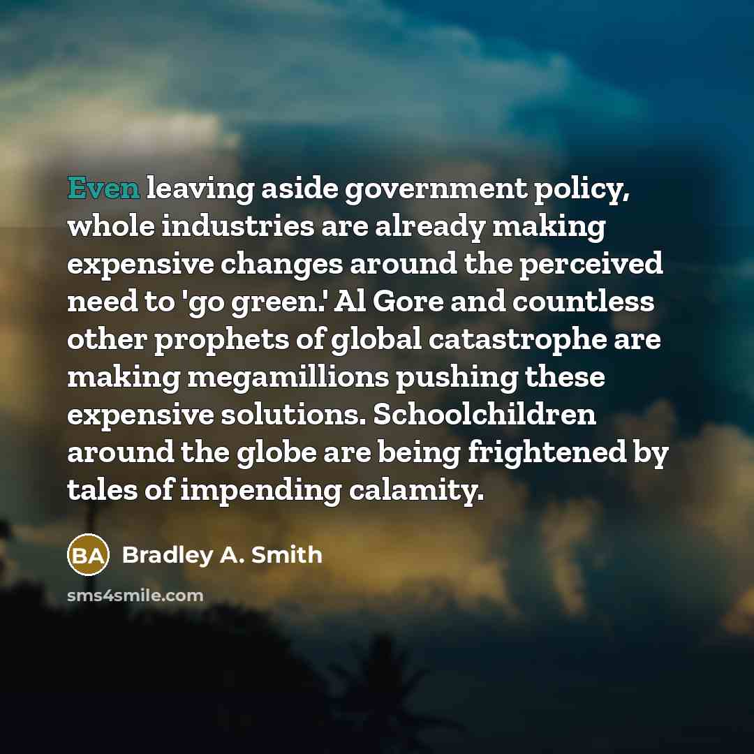 “Even leaving aside government policy, whole industries are already making…” quote by Bradley A. Smith