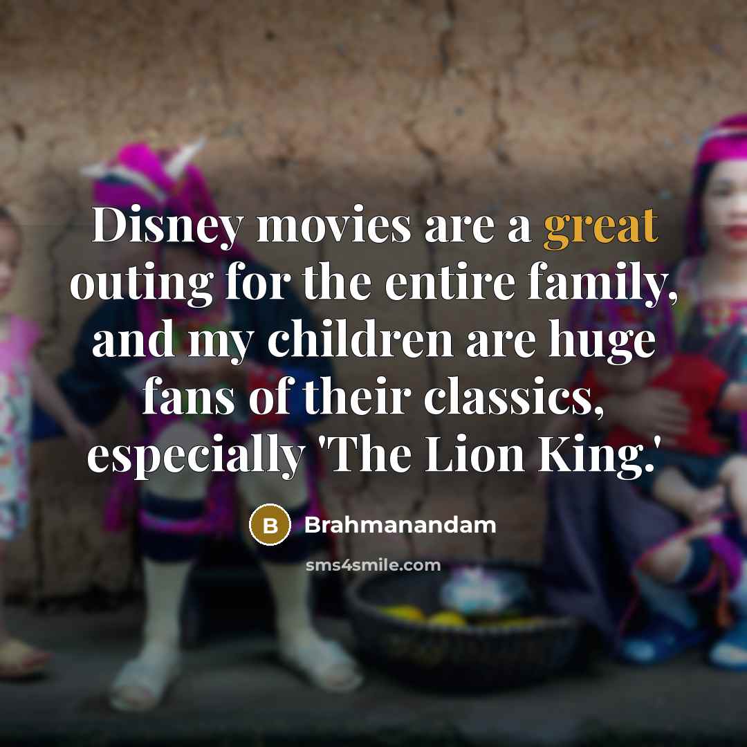 “Disney movies are a great outing for the entire family,…” quote by Brahmanandam