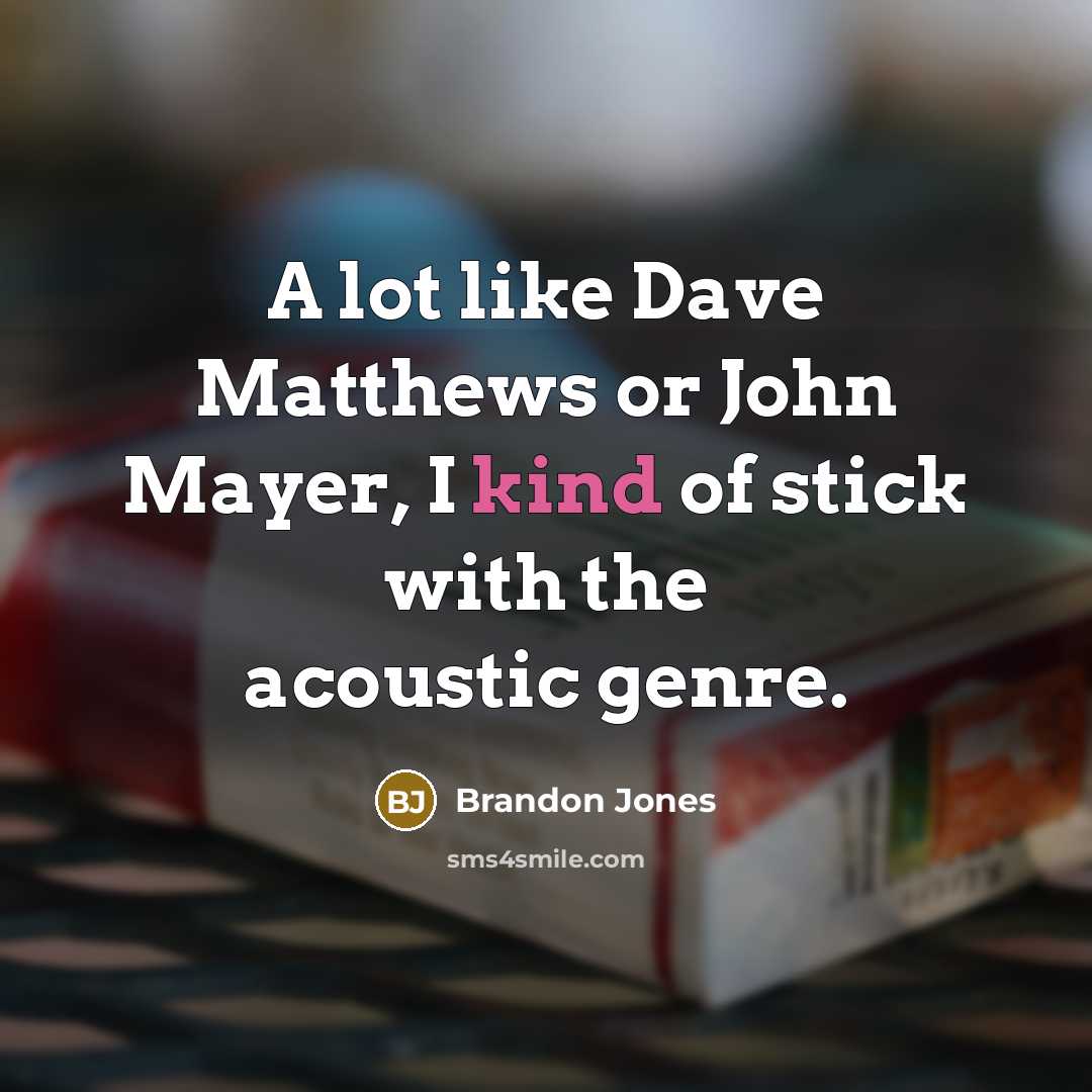 “A lot like Dave Matthews or John Mayer, I kind…” quote by Brandon Jones