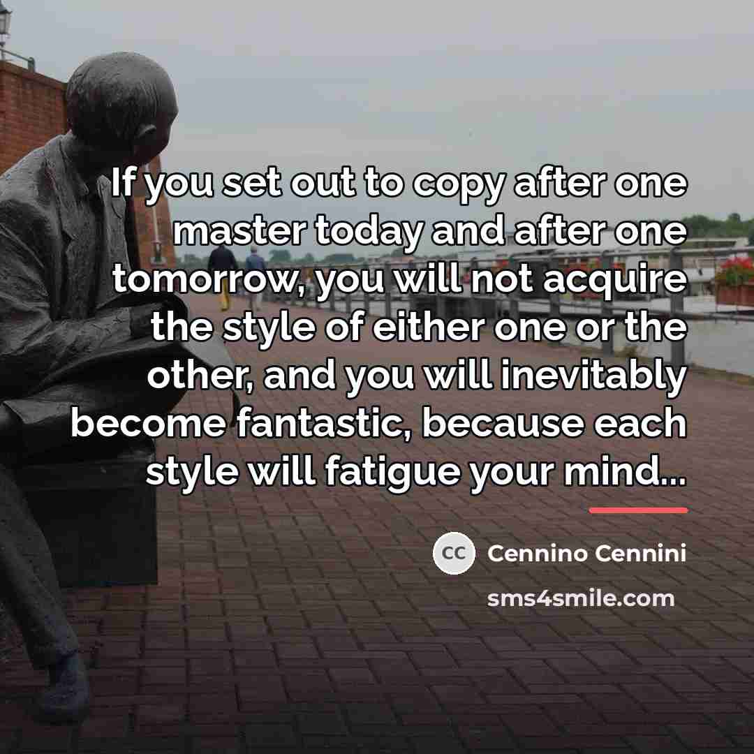 “If you set out to copy after one master today…” quote by Cennino Cennini