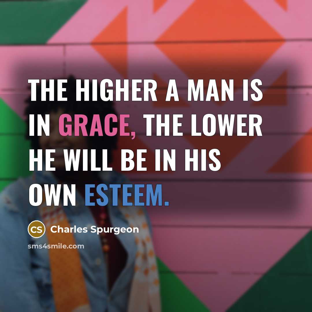 “The higher a man is in grace, the lower he…” quote by Charles Spurgeon