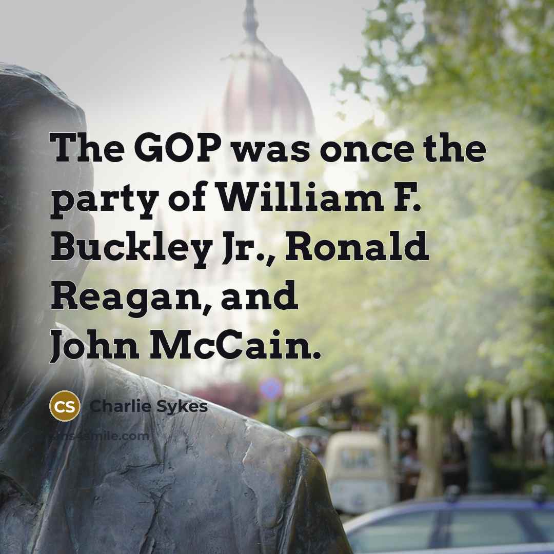 “The GOP was once the party of William F. Buckley…” quote by Charlie Sykes