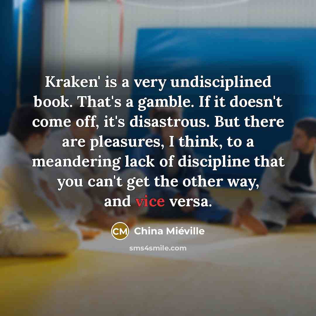 “Kraken' is a very undisciplined book. That's a gamble. If…” quote by China Mieville