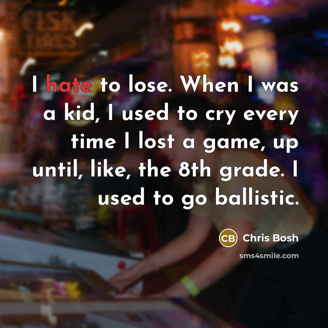 “I hate to lose. When I was a kid, I…” quote by Chris Bosh