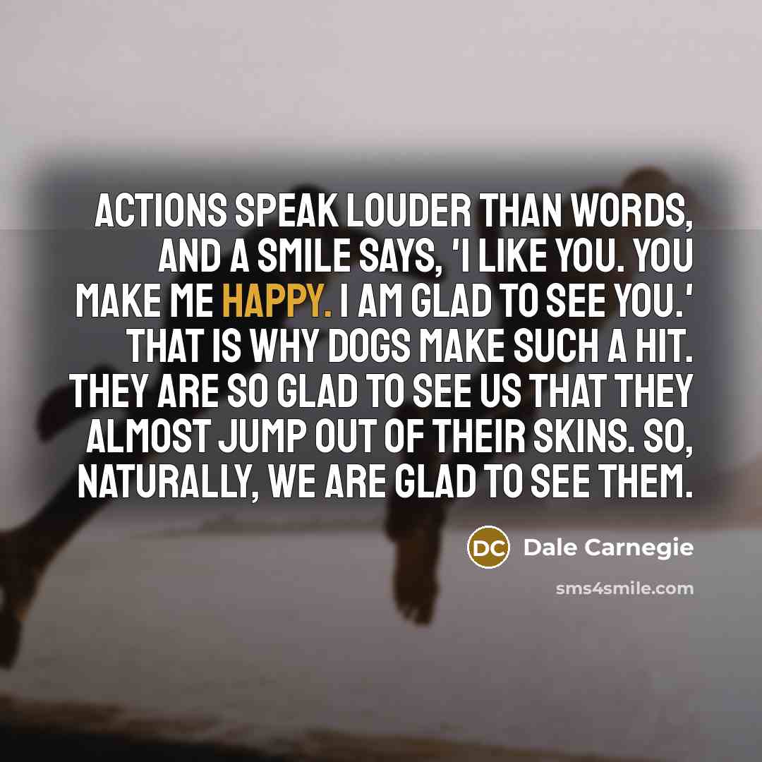 “Actions speak louder than words, and a smile says, 'I…” quote by Dale Carnegie