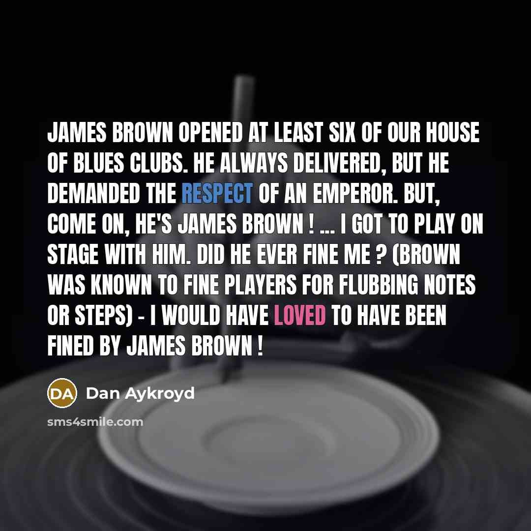 “James Brown opened at least six of our House of…” quote by Dan Aykroyd