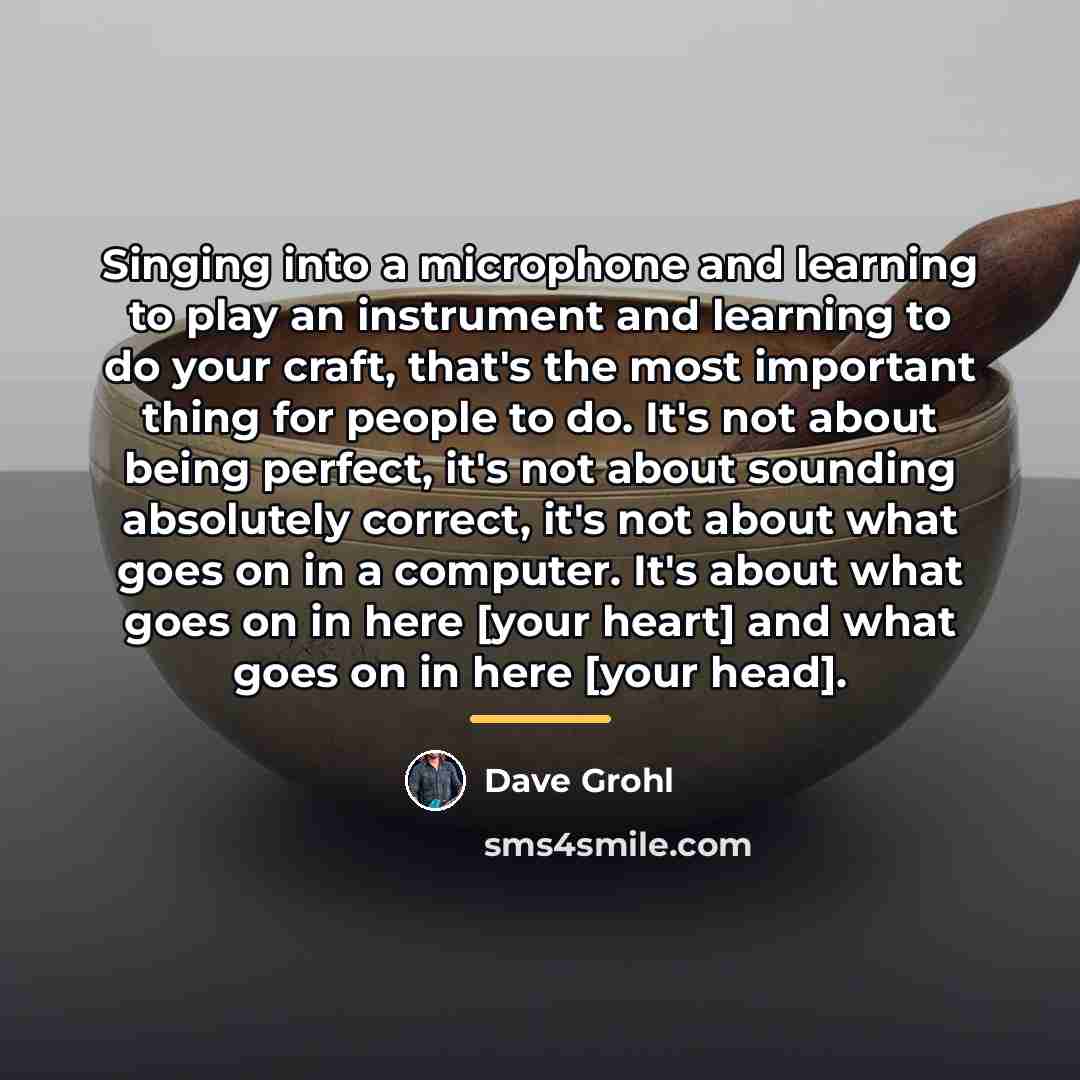 “Singing into a microphone and learning to play an instrument…” quote by Dave Grohl