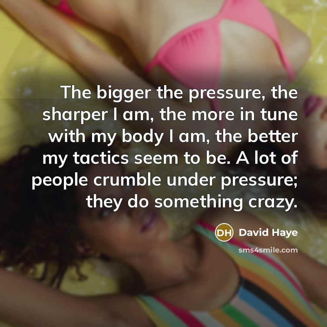“The bigger the pressure, the sharper I am, the more…” quote by David Haye