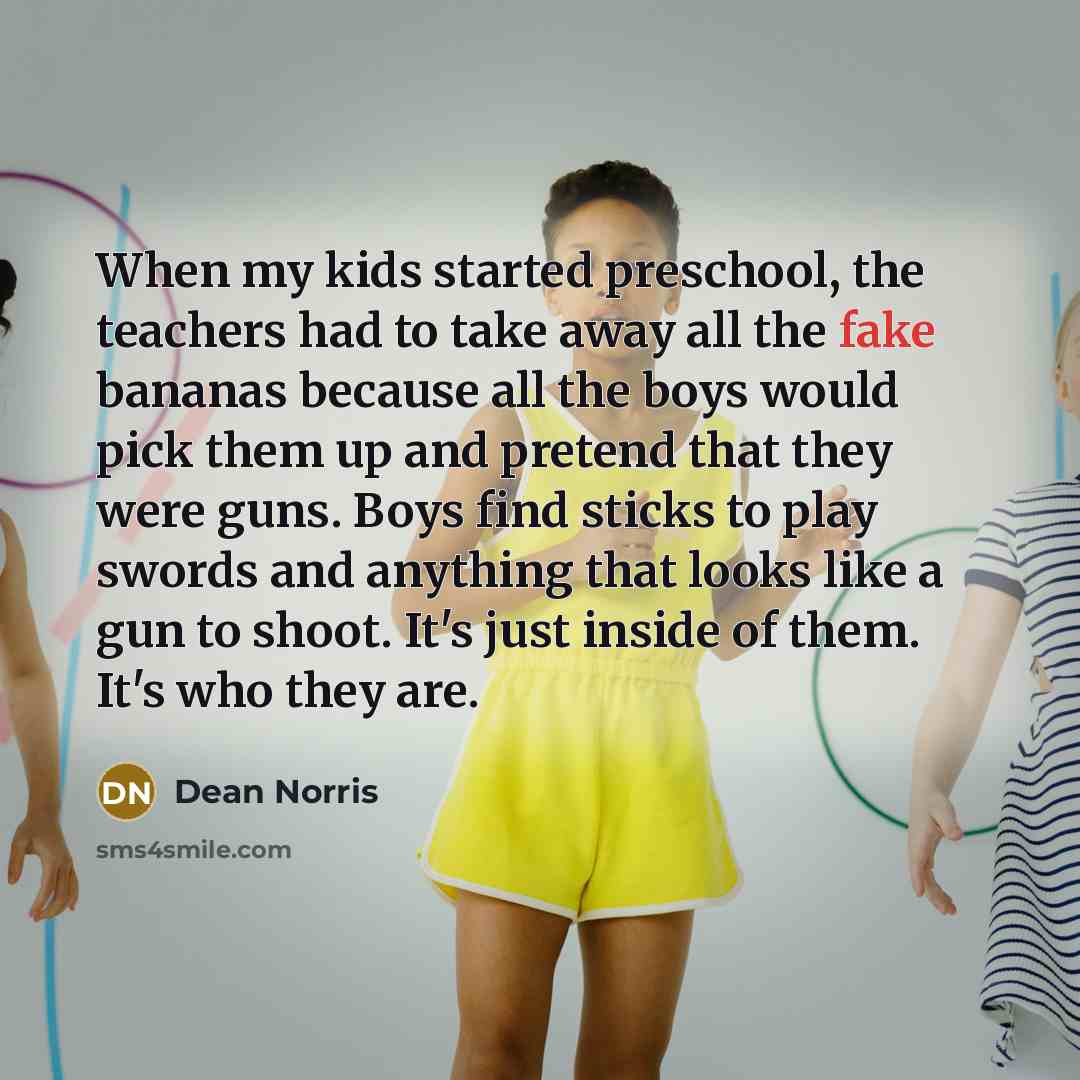 “When my kids started preschool, the teachers had to take…” quote by Dean Norris