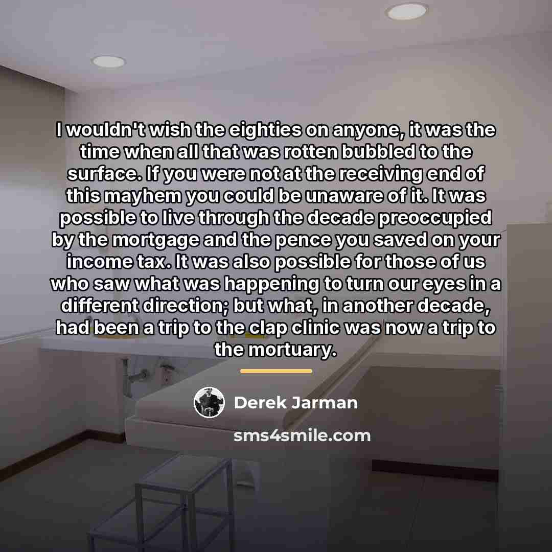 “I wouldn't wish the eighties on anyone, it was the…” quote by Derek Jarman
