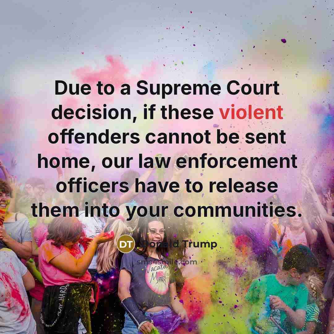 “Due to a Supreme Court decision, if these violent offenders…” quote by Donald Trump