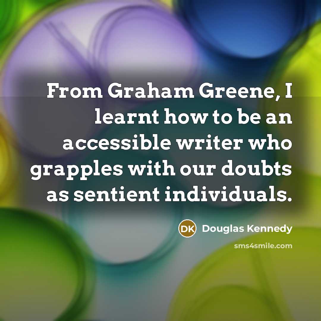 “From Graham Greene, I learnt how to be an accessible…” quote by Douglas Kennedy