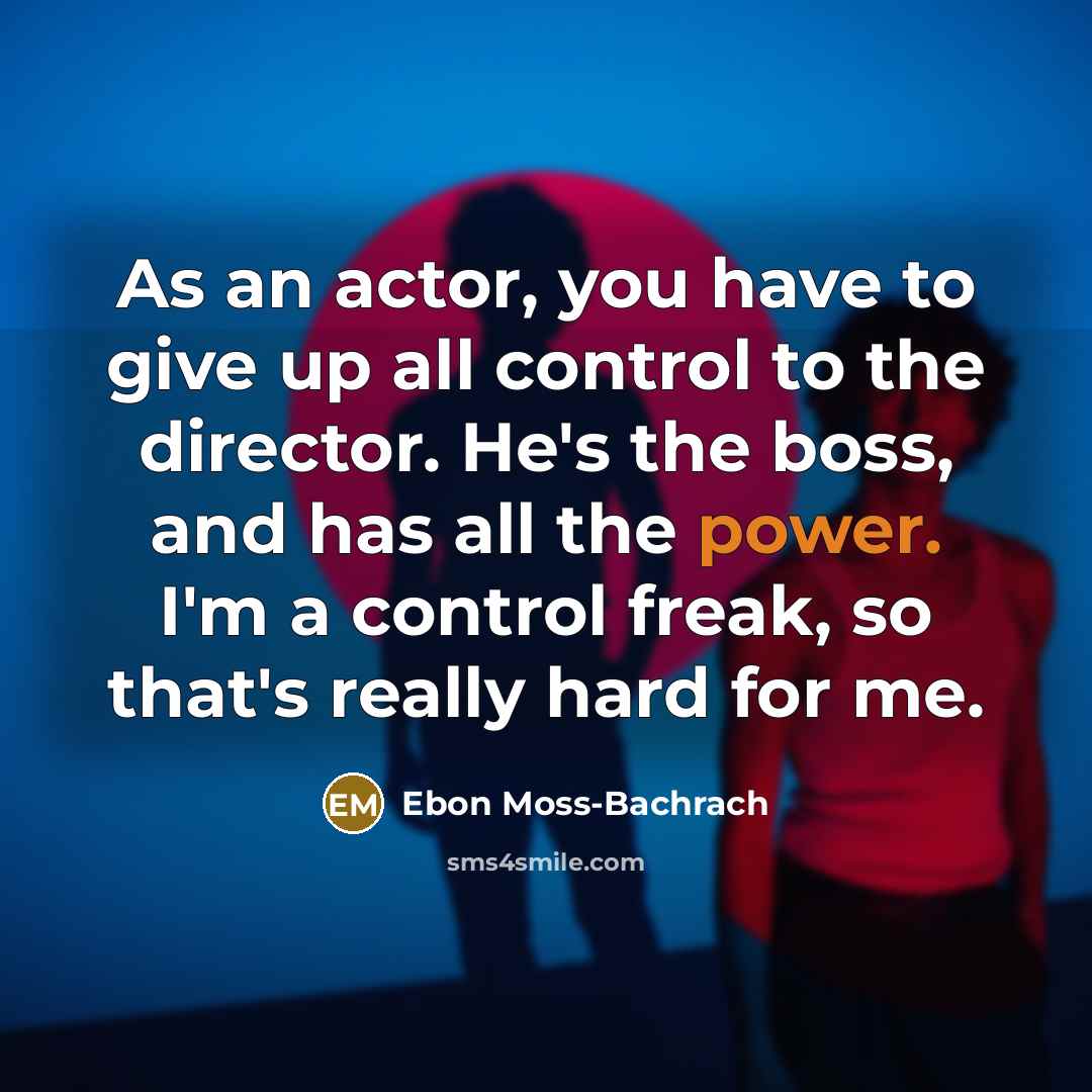 “As an actor, you have to give up all control…” quote by Ebon Moss-Bachrach