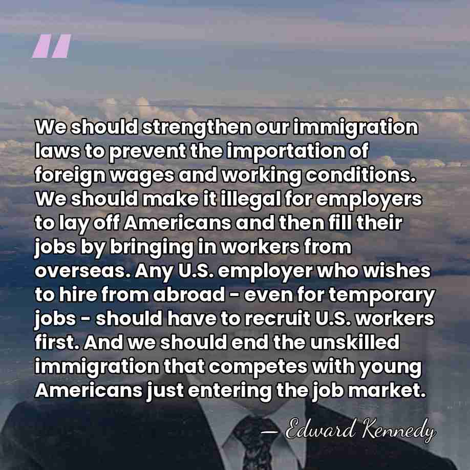 We should strengthen our immigration laws to prevent the importation of foreign&hellip; - Edward Kennedy