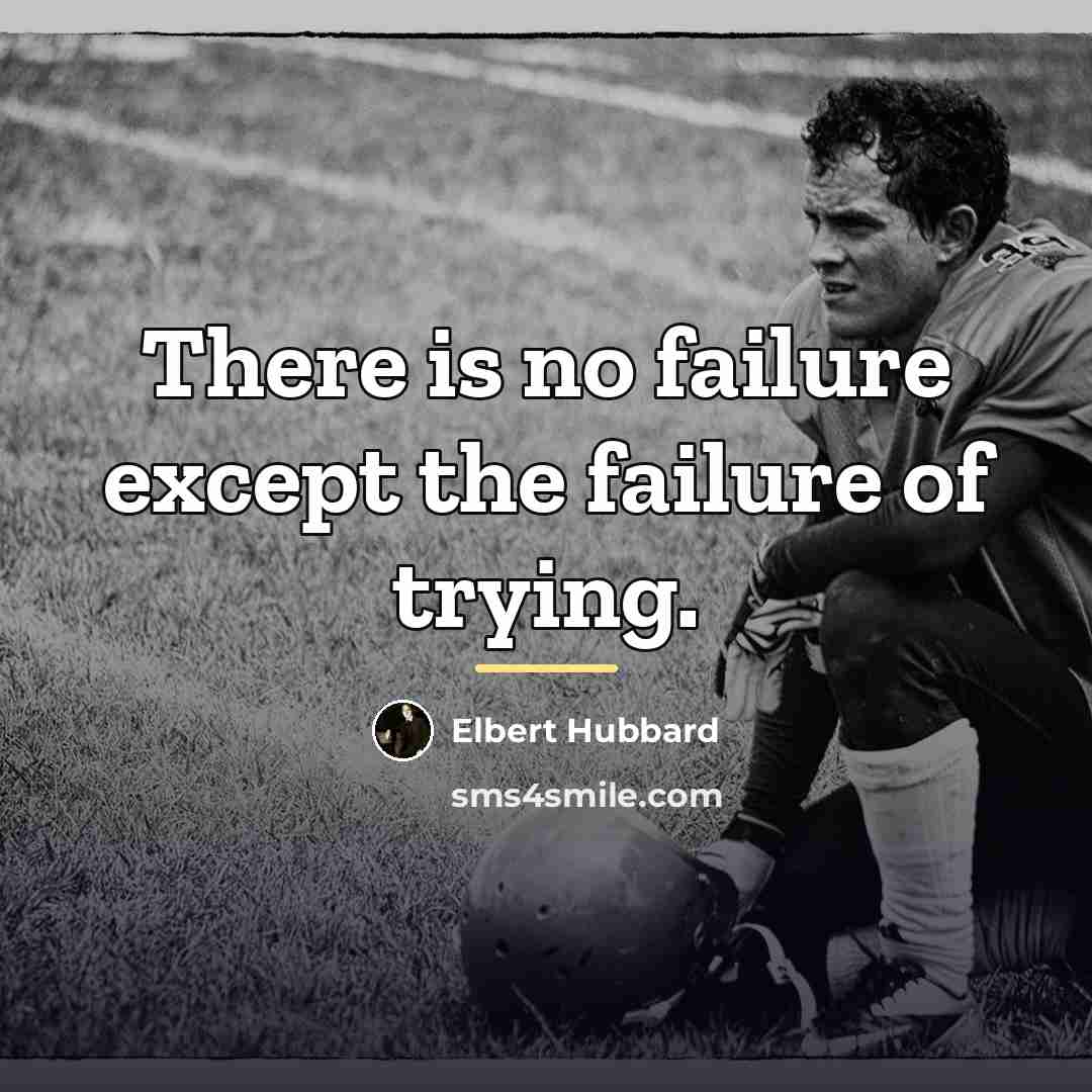 “There is no failure except the failure of trying.…” quote by Elbert Hubbard