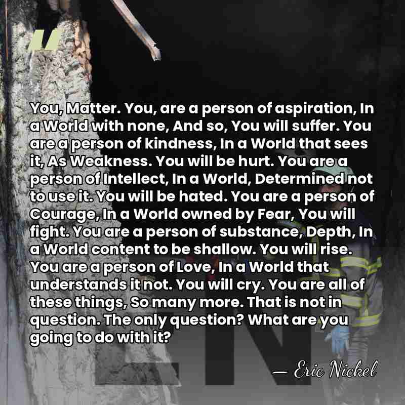 You, Matter. You, are a person of aspiration, In a World with&hellip; - Eric Nickel
