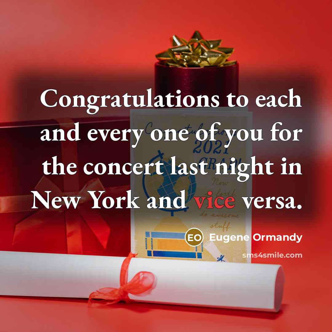 “Congratulations to each and every one of you for the concert last night in New York and vice versa.” quote by Eugene Ormandy