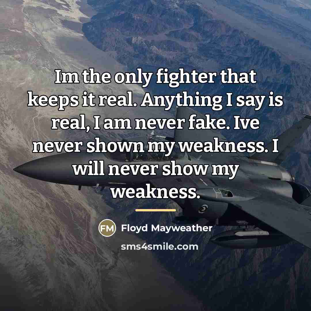 “Im the only fighter that keeps it real. Anything I…” quote by Floyd Mayweather