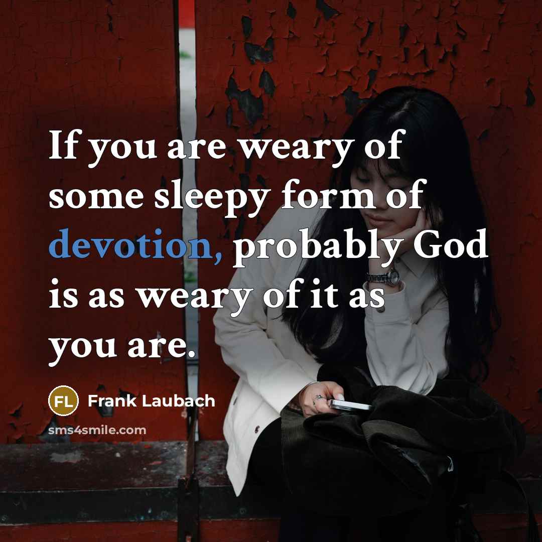 “If you are weary of some sleepy form of devotion,…” quote by Frank Laubach