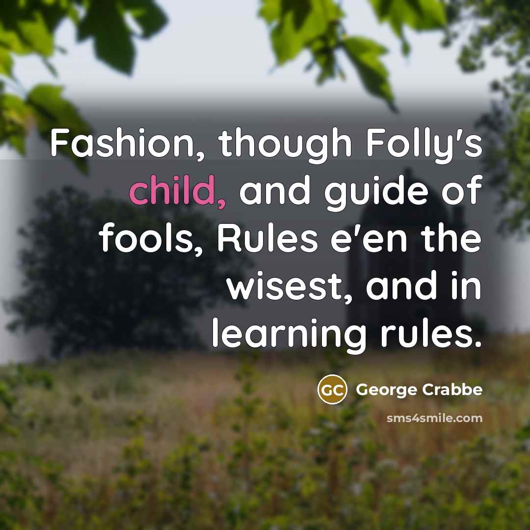 “Fashion, though Folly's child, and guide of fools, Rules e'en…” quote by George Crabbe