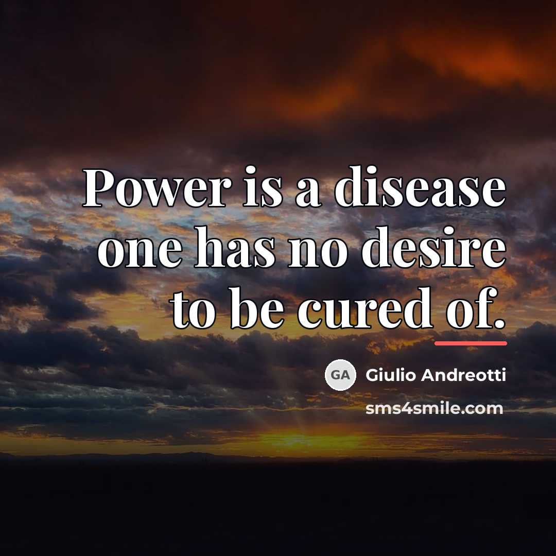 “Power is a disease one has no desire to be…” quote by Giulio Andreotti