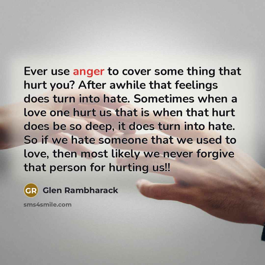 “Ever use anger to cover some thing that hurt you?…” quote by Glen Rambharack