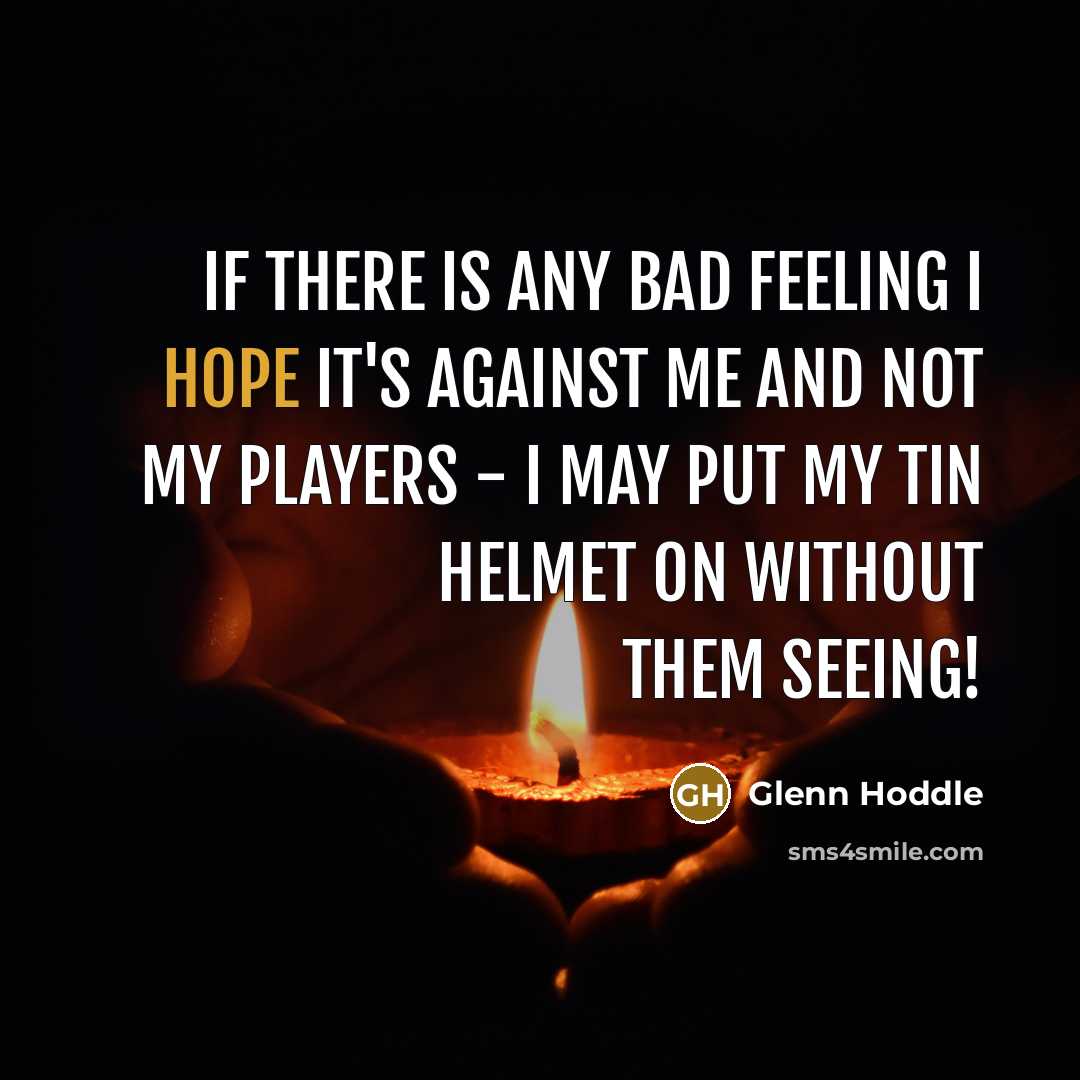 “If there is any bad feeling I hope it's against…” quote by Glenn Hoddle