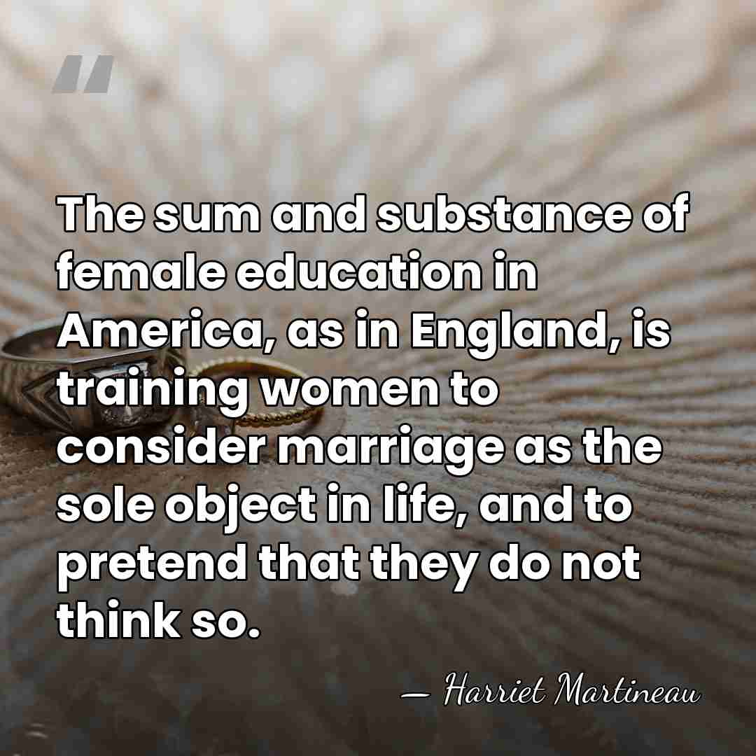 The sum and substance of female education in America, as in England,&hellip; - Harriet Martineau