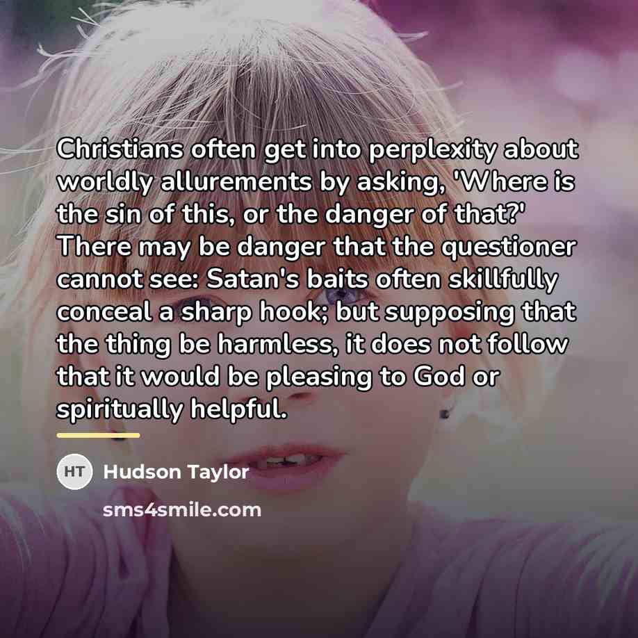 “Christians often get into perplexity about worldly allurements by asking,…” quote by Hudson Taylor