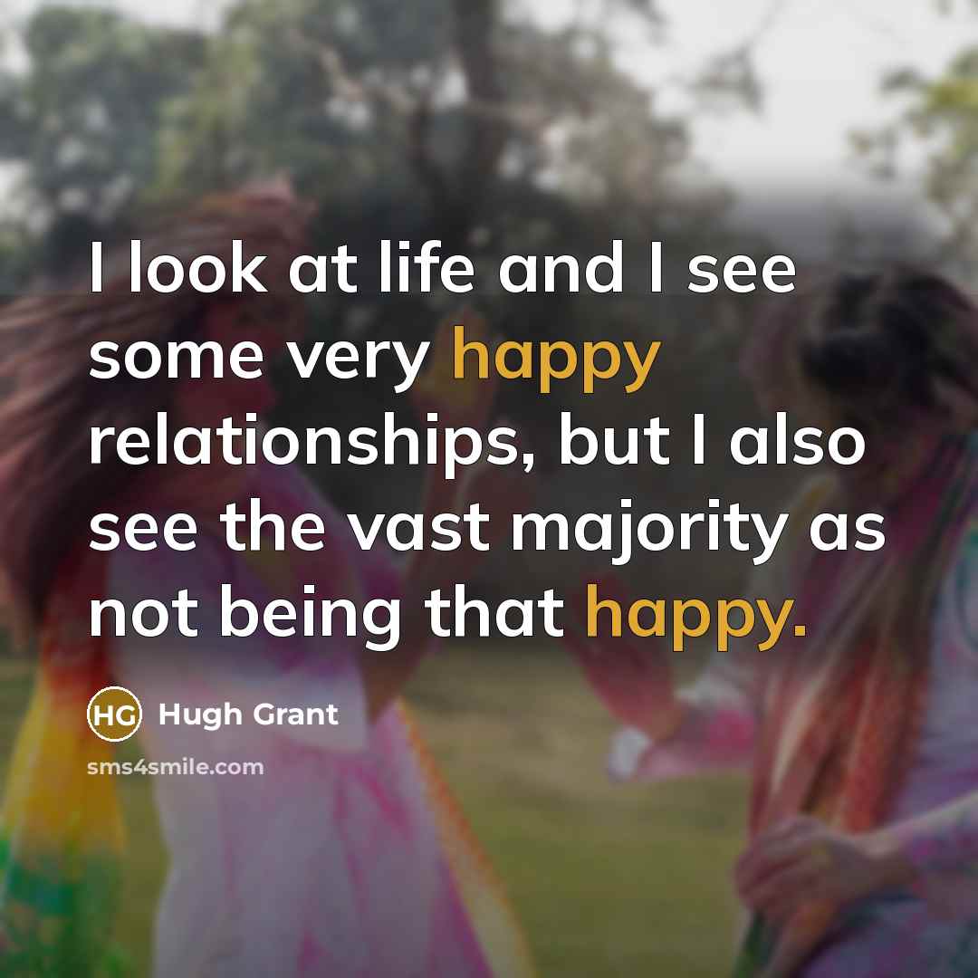 “I look at life and I see some very happy…” quote by Hugh Grant