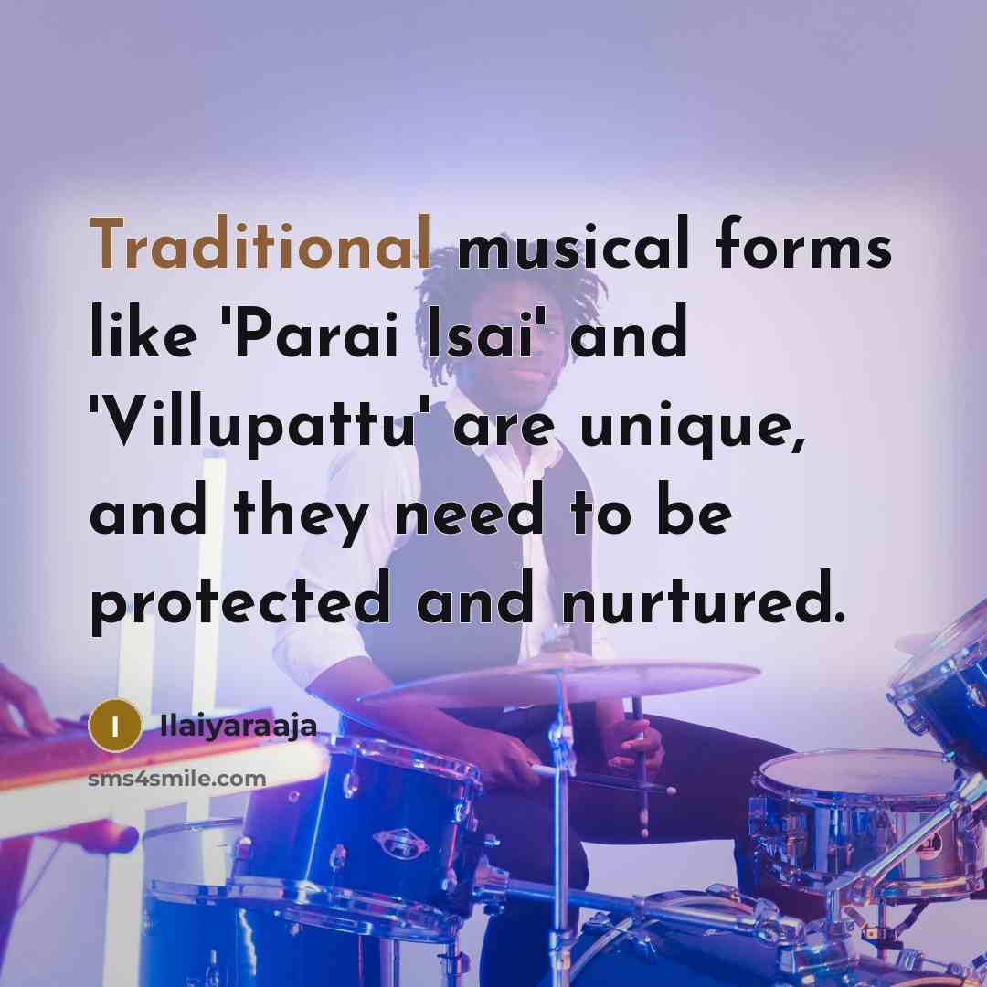 “Traditional musical forms like 'Parai Isai' and 'Villupattu' are unique,…” quote by Ilaiyaraaja