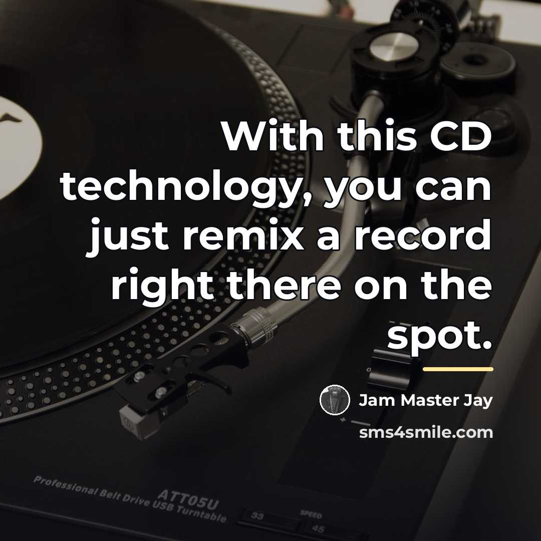 “With this CD technology, you can just remix a record…” quote by Jam Master Jay