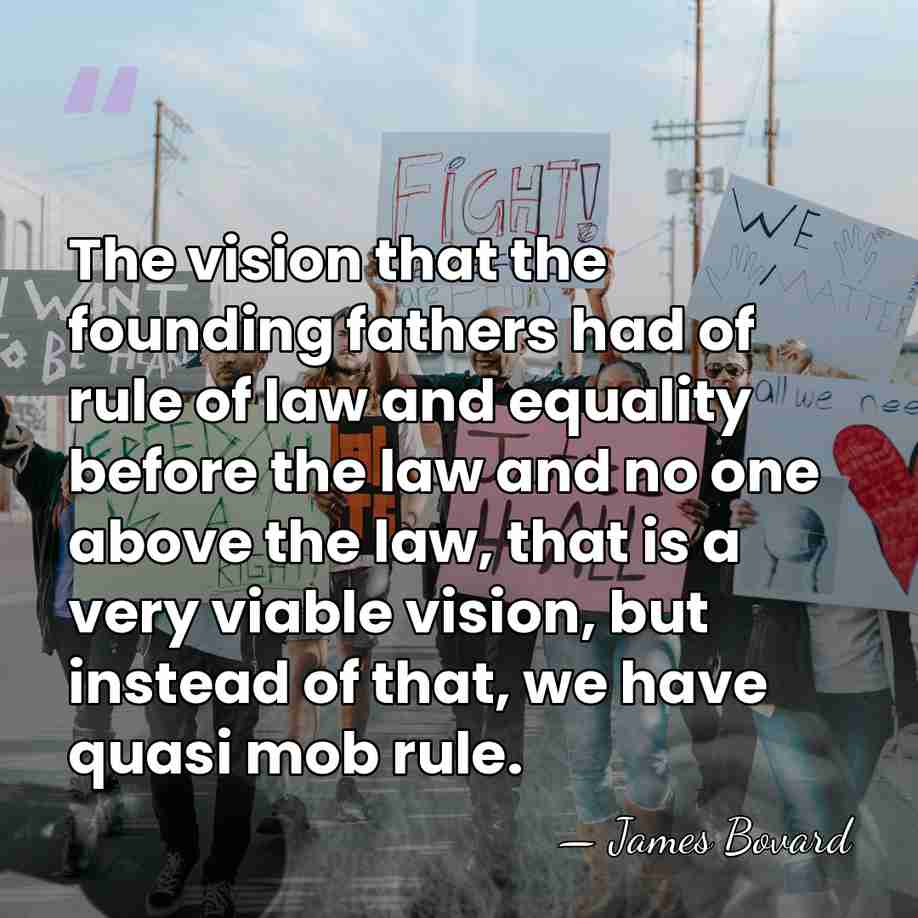 The vision that the founding fathers had of rule of law and&hellip; - James Bovard