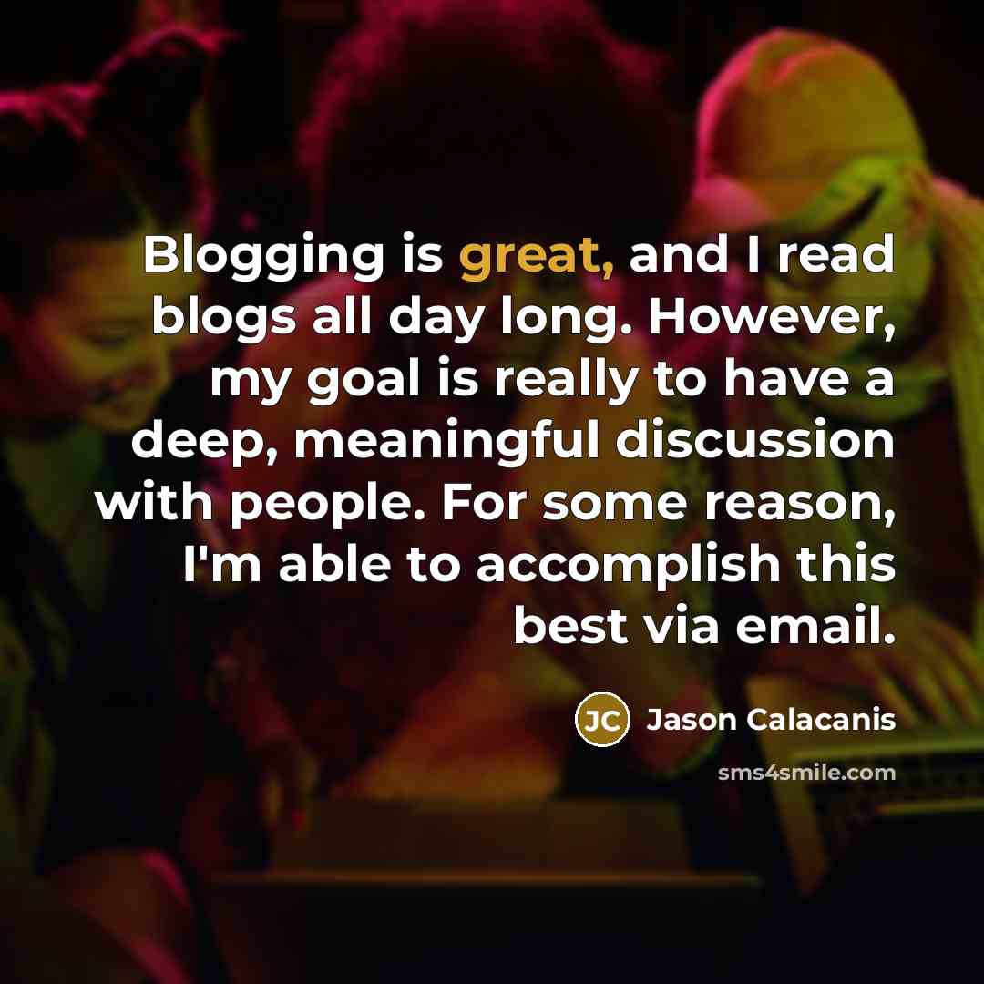 “Blogging is great, and I read blogs all day long.…” quote by Jason Calacanis