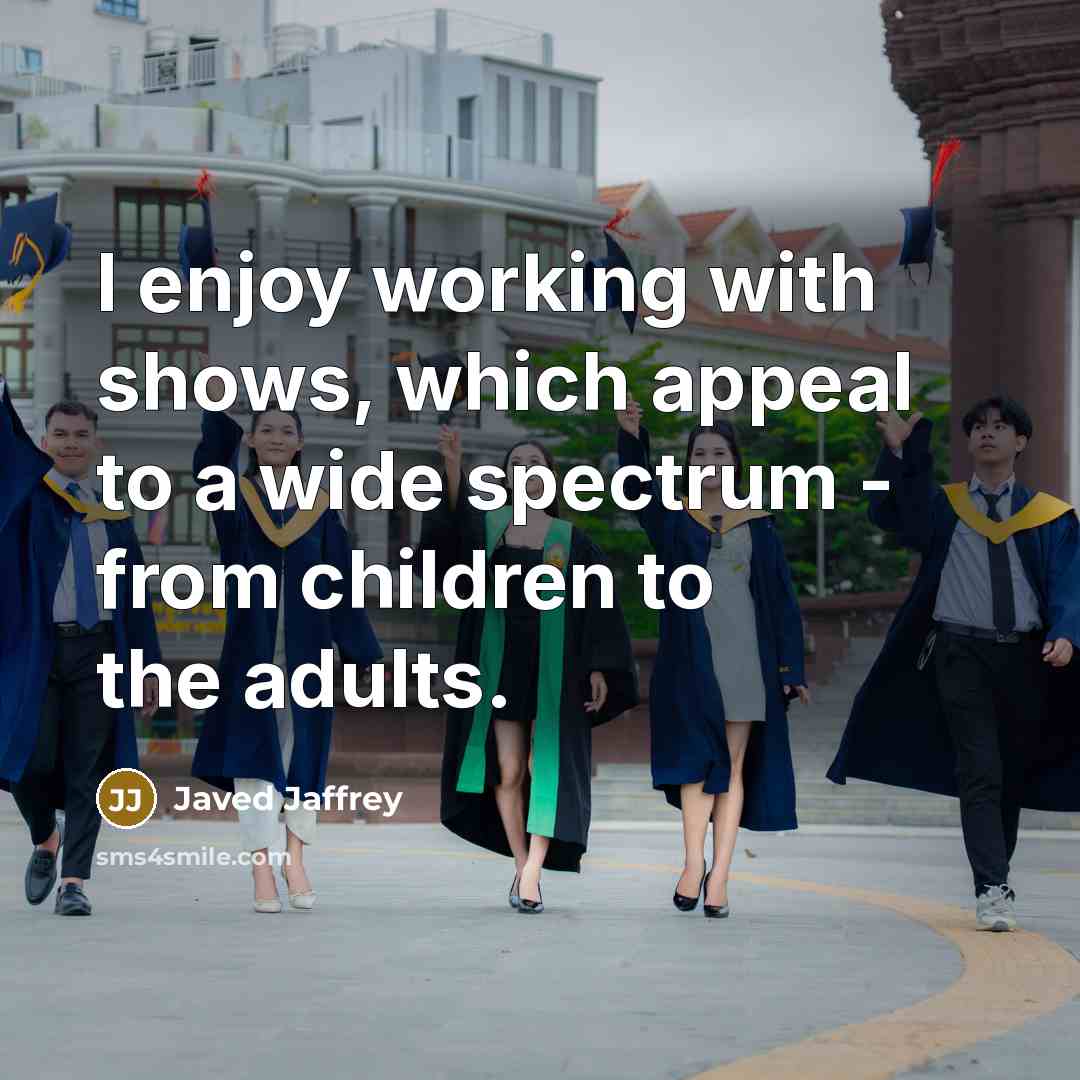 “I enjoy working with shows, which appeal to a wide…” quote by Javed Jaffrey