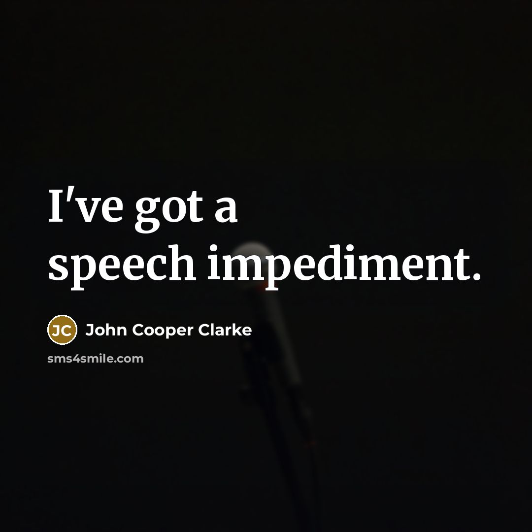 “I've got a speech impediment.…” quote by John Cooper Clarke