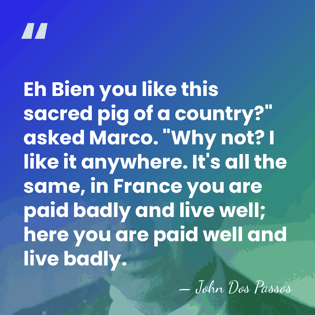 Eh Bien you like this sacred pig of a country?" asked Marco.&hellip; - John Dos Passos