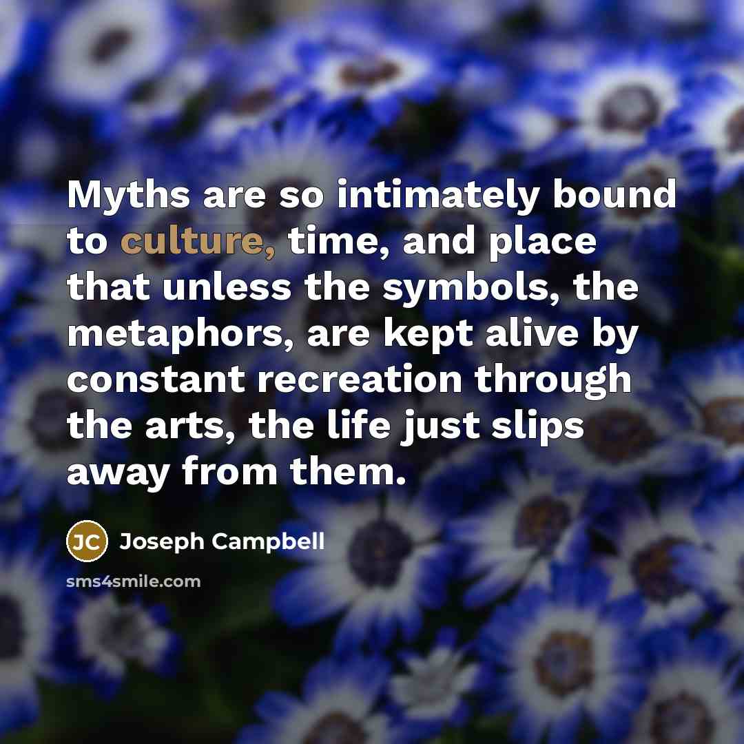 “Myths are so intimately bound to culture, time, and place…” quote by Joseph Campbell
